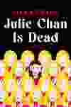 Julie Chan Is Dead: A Novel